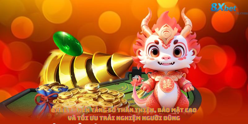 8xbet – nền tảng số thân thiện, bảo mật cao và tối ưu trải nghiệm người dùng