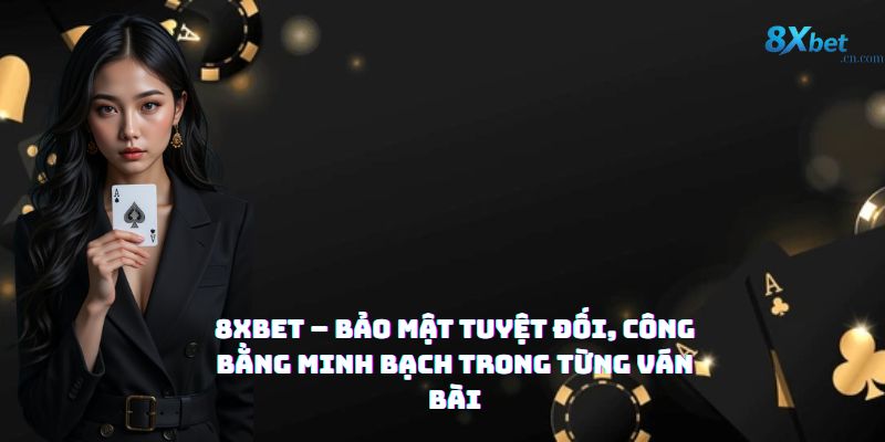 Bảo mật công bằng tại game bài 8xbet