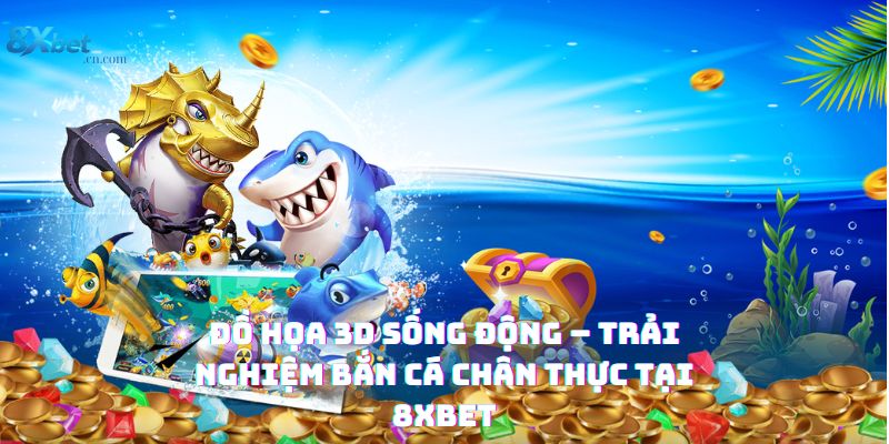 Đồ họa 3D sống động và đẹp mắt