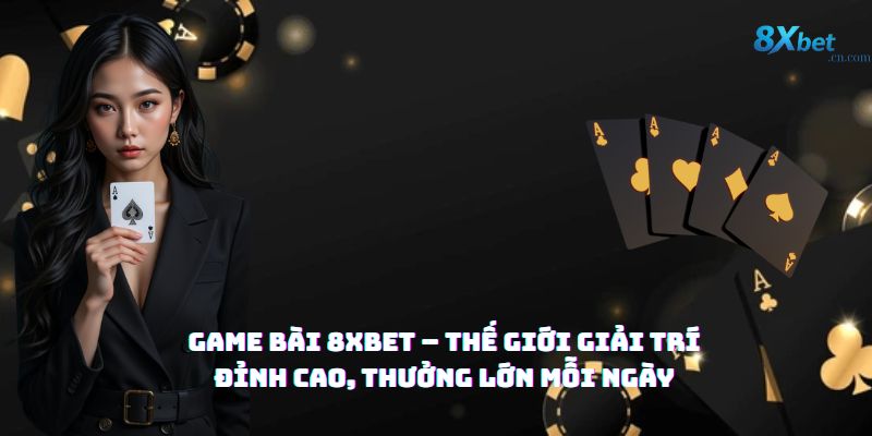 Đồ họa chân thực tại game bài 8xbet