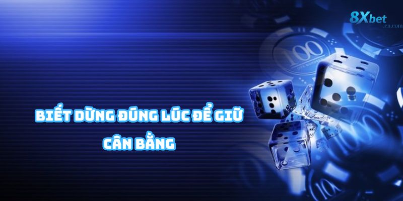 Biết chơi và dừng đúng lúc