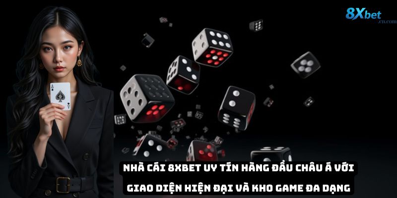 Nhà cái 8xbet uy tín hàng đầu châu Á với giao diện hiện đại và kho game đa dạng