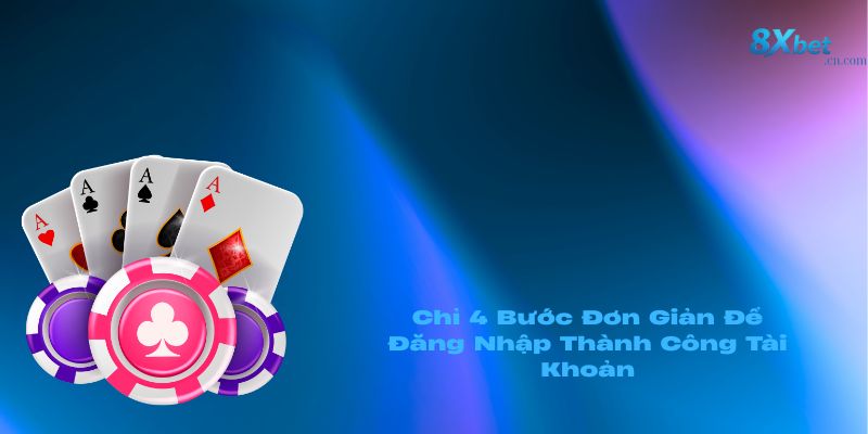 Chỉ 4 Bước Đơn Giản Để Đăng Nhập Thành Công Tài Khoản