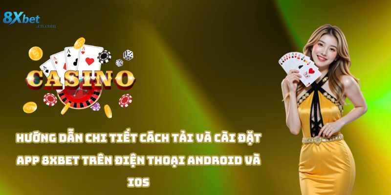 Hướng dẫn chi tiết cách tải và cài đặt app 8xbet trên điện thoại android và ios