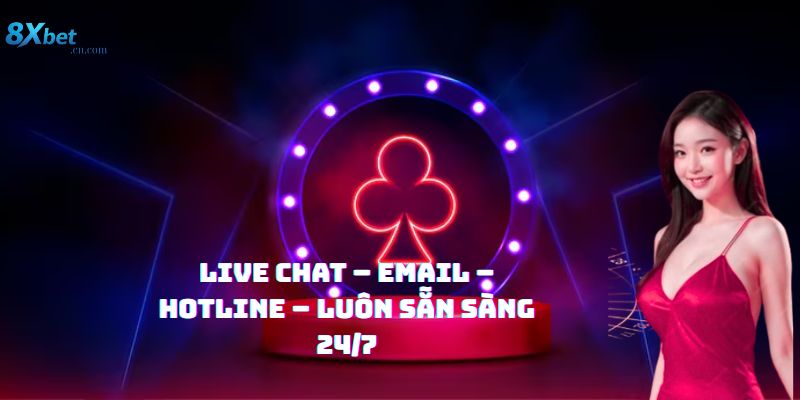 Live Chat – Email – Hotline – Luôn sẵn sàng 24/7