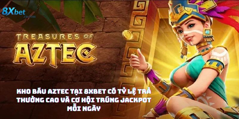 Hướng dẫn chơi Kho báu Aztec tại 8xbet