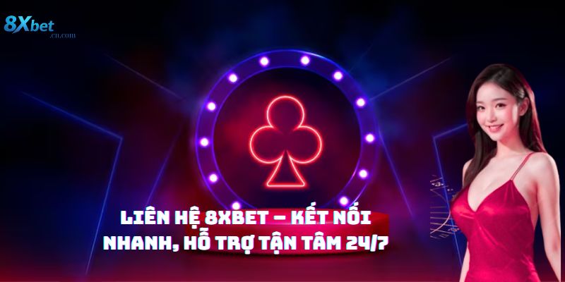 Liên hệ 8xbet hỗ trợ nhanh chóng