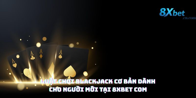 Nắm vững luật và cách tính điểm là nền tảng giúp bạn tự tin khi tham gia Blackjack 8XBET COM.
