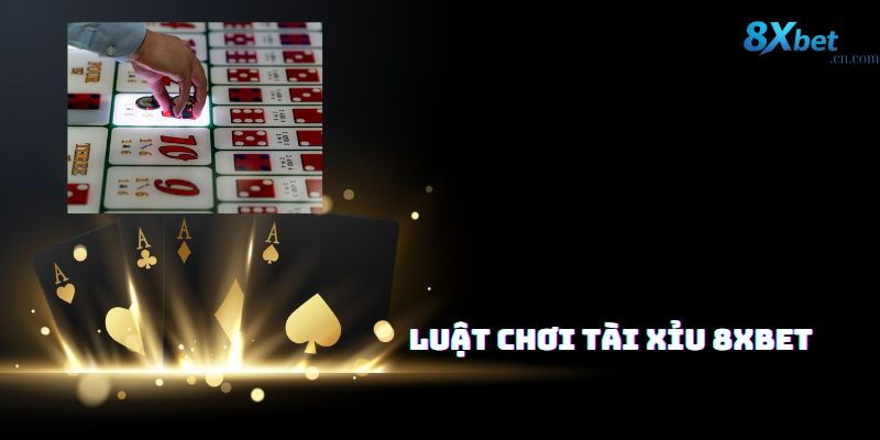 Luật chơi tài xỉu cơ bản tại 8XBET cho người mới bắt đầu