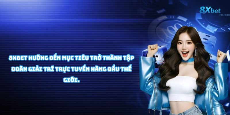 Tầm nhìn và sứ mệnh phát triển bền vững của 8XBET đến năm 2030