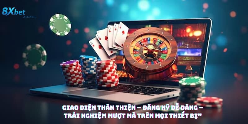 Giao Diện Thân Thiện – Đăng Ký Dễ Dàng – Trải Nghiệm Mượt Mà Trên Mọi Thiết Bị”