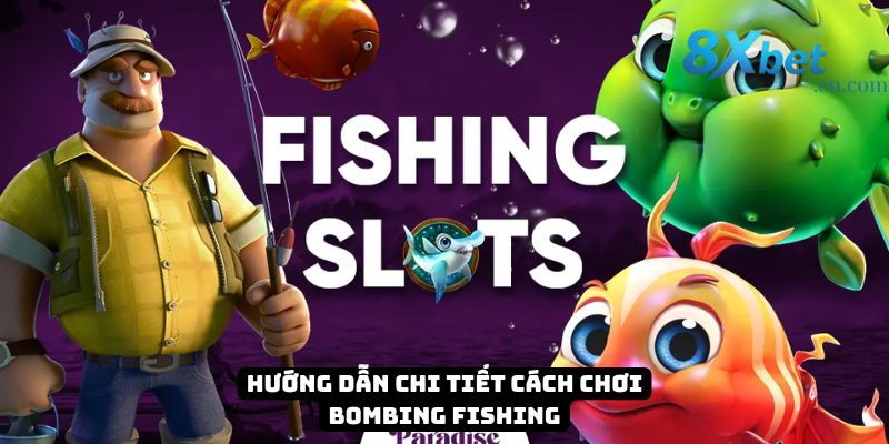 Hướng dẫn chi tiết cách chơi Bombing Fishing